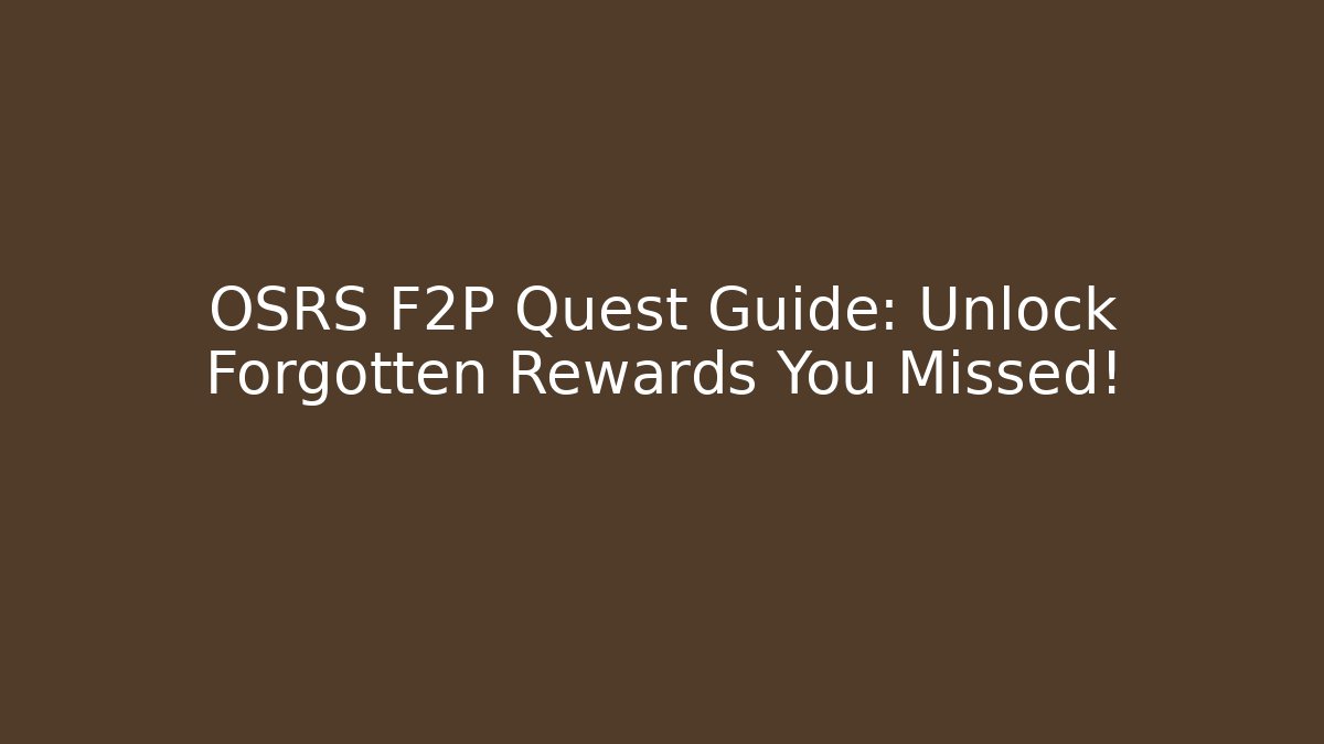 OSRS F2P Quest Guide: Unlock Forgotten Rewards You Missed!