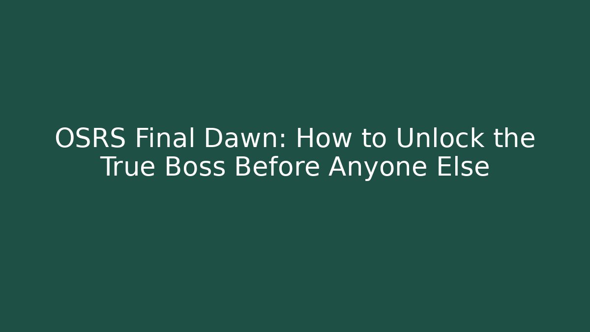 OSRS Final Dawn: How to Unlock the True Boss Before Anyone Else