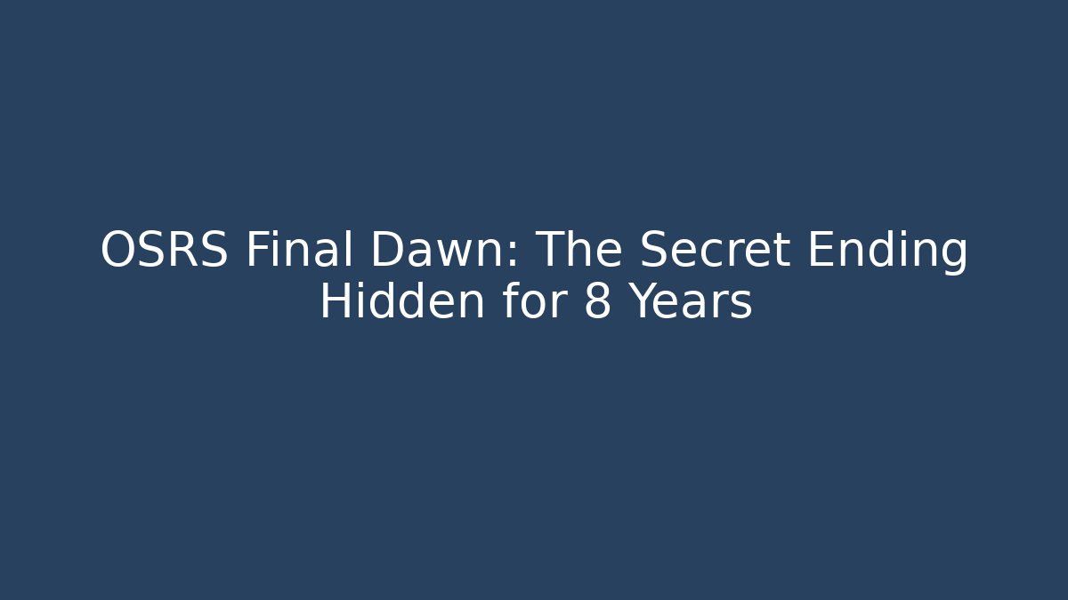 OSRS Final Dawn: The Secret Ending Hidden for 8 Years - Método de Aprovação