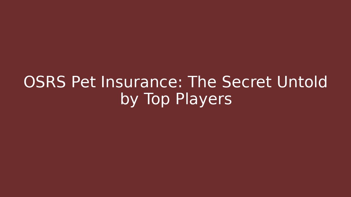OSRS Pet Insurance: The Secret Untold by Top Players