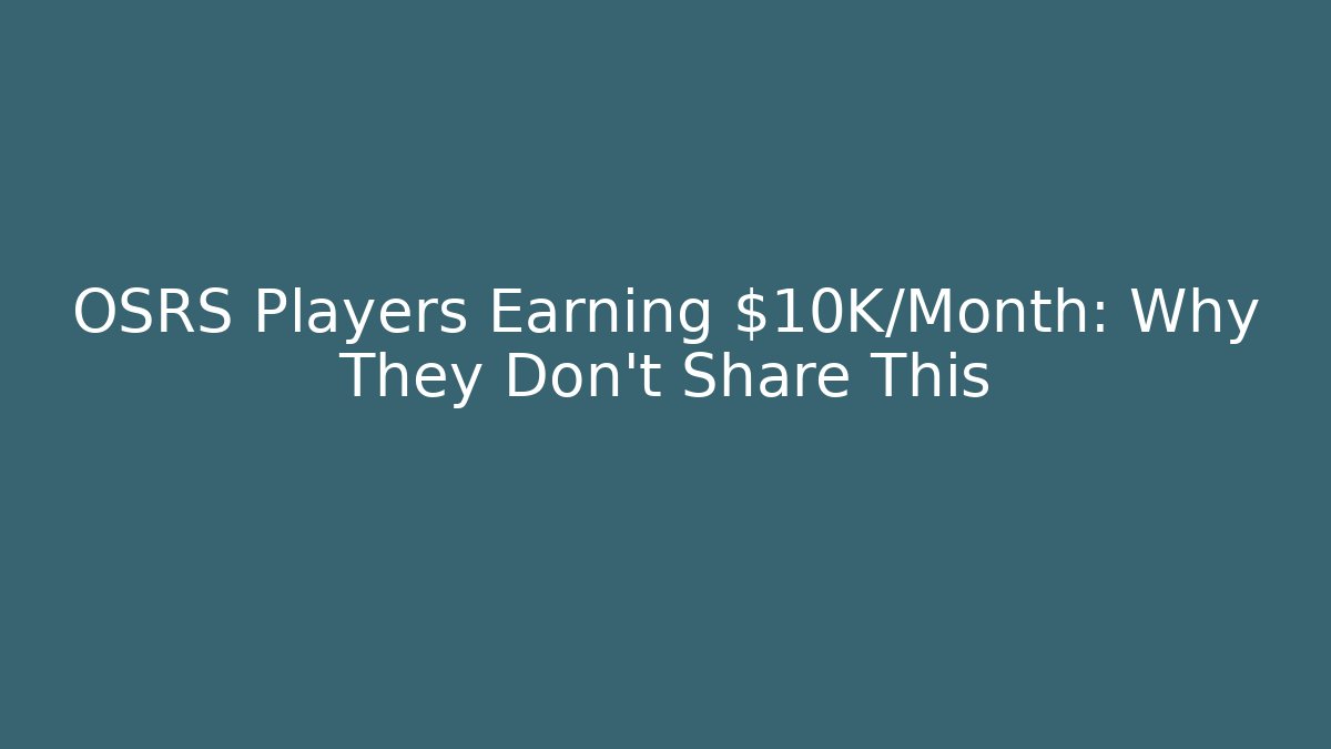 OSRS Players Earning $10K/Month: Why They Don't Share This