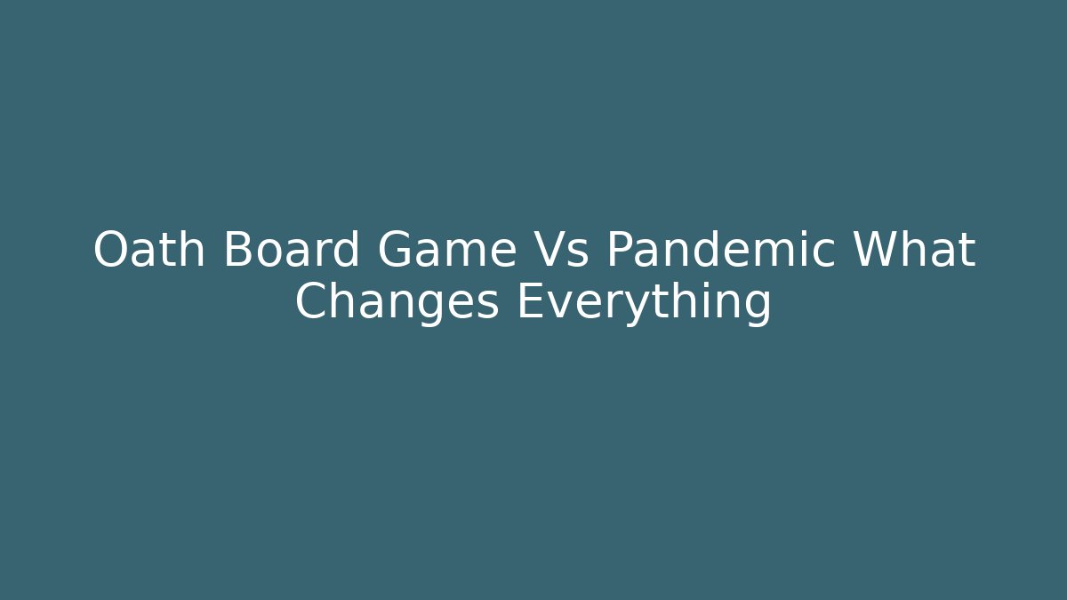 Oath Board Game Vs Pandemic What Changes Everything - Método de Aprovação