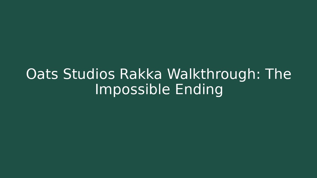Oats Studios Rakka Walkthrough: The Impossible Ending