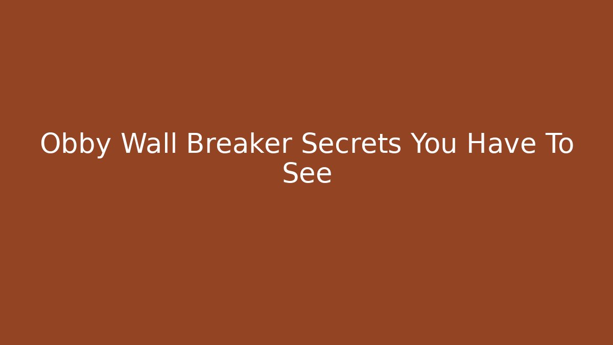 Obby Wall Breaker Secrets You Have To See - Método de Aprovação