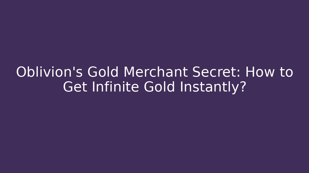 Oblivion's Gold Merchant Secret: How to Get Infinite Gold Instantly? - Método de Aprovação