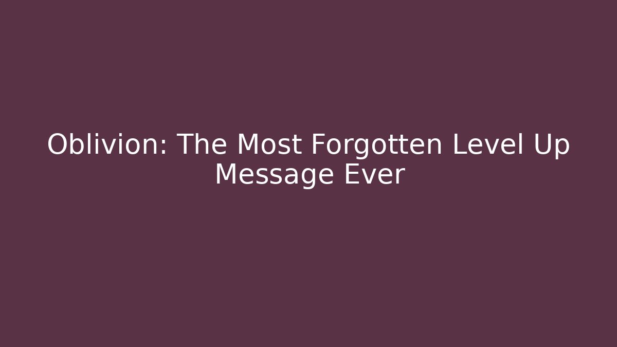 Oblivion: The Most Forgotten Level Up Message Ever