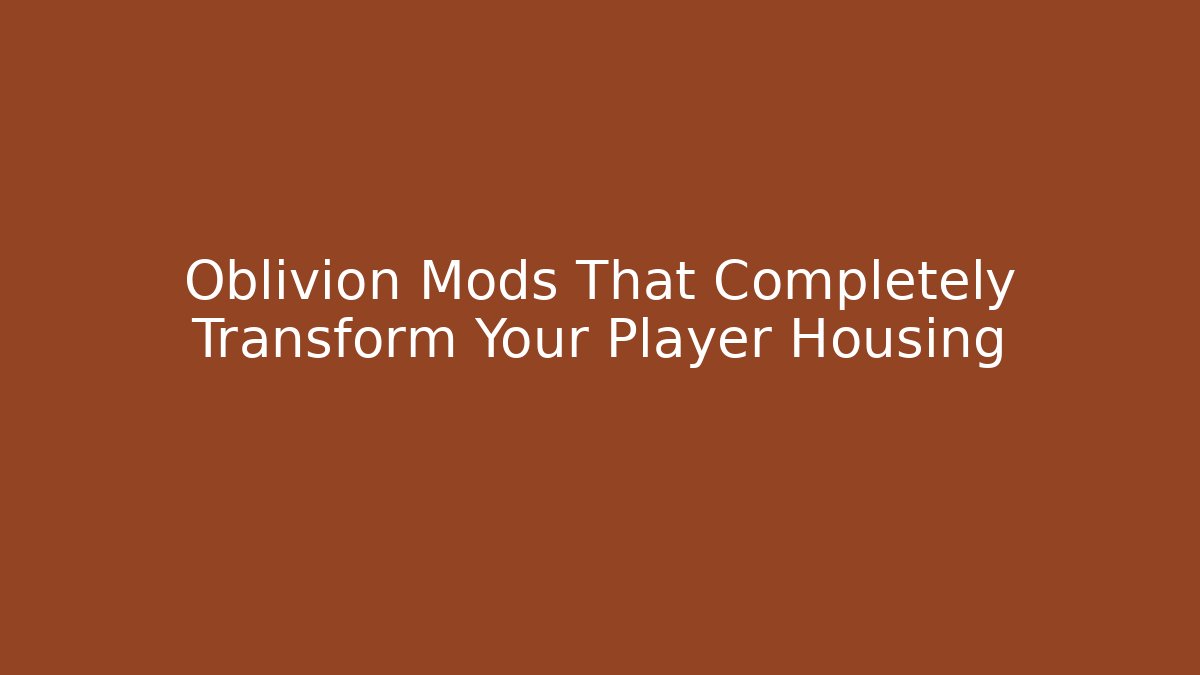 Oblivion Mods That Completely Transform Your Player Housing - Método de Aprovação