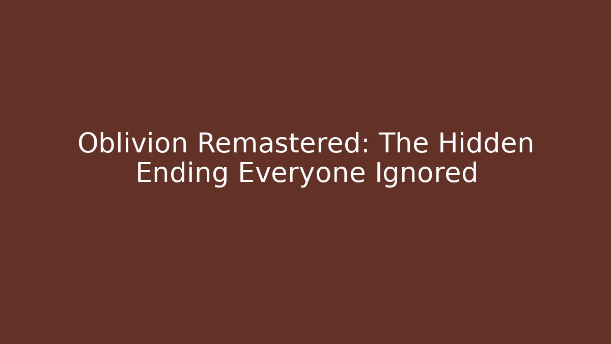 Oblivion Remastered: The Hidden Ending Everyone Ignored - Método de Aprovação