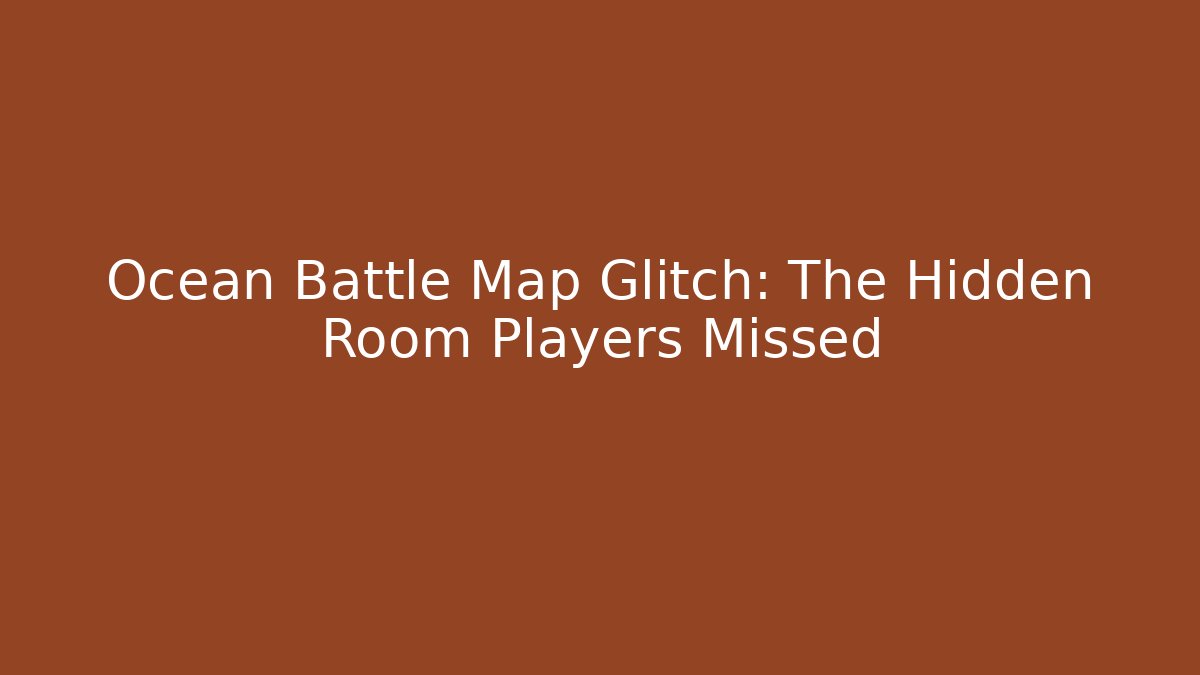 Ocean Battle Map Glitch: The Hidden Room Players Missed