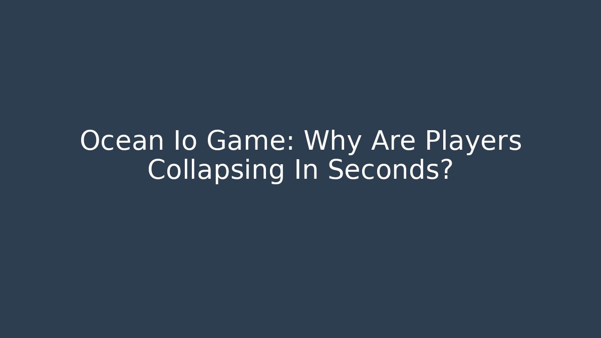 Ocean Io Game: Why Are Players Collapsing In Seconds? - Método de Aprovação