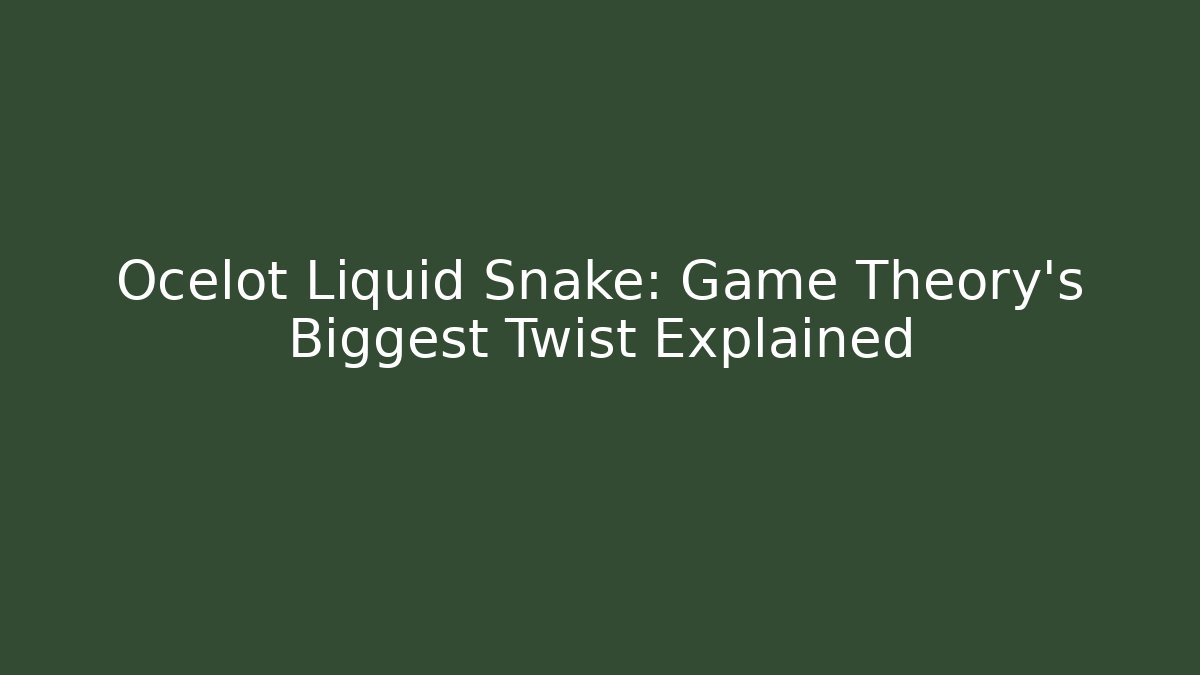 Ocelot Liquid Snake: Game Theory's Biggest Twist Explained