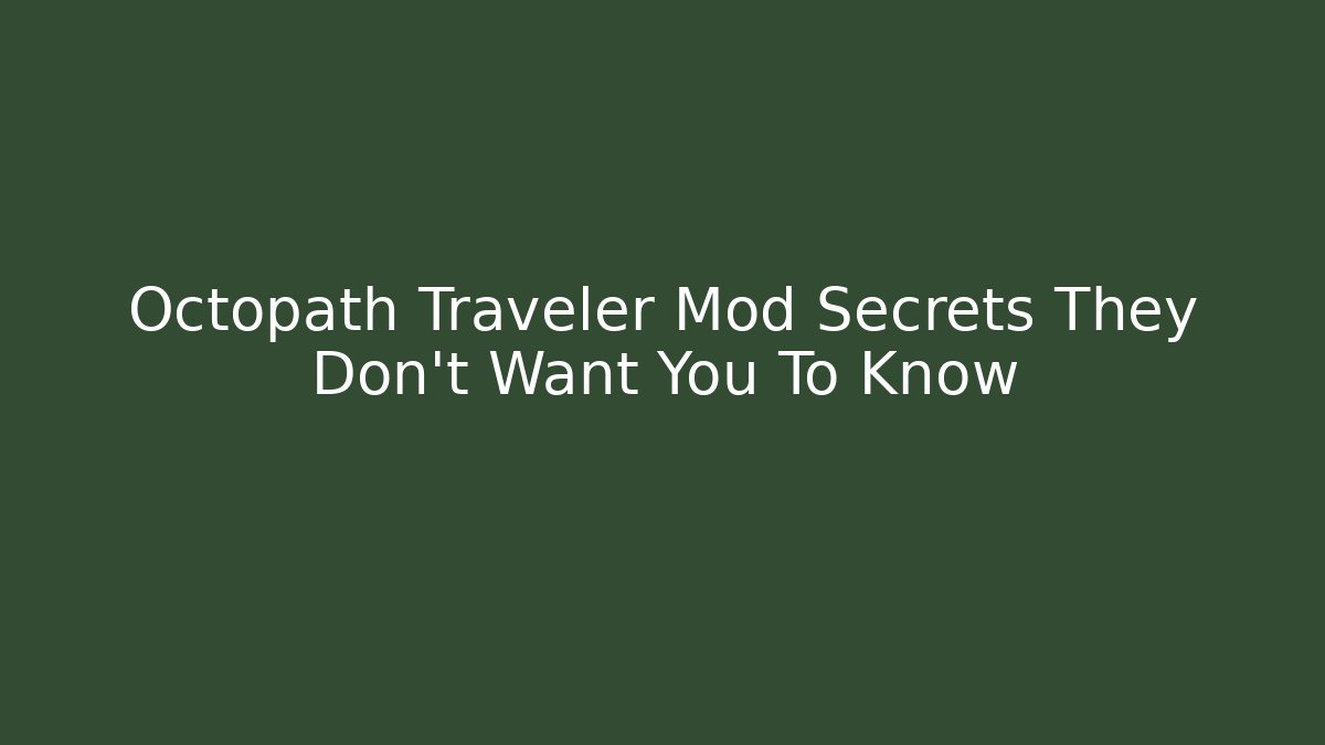 Octopath Traveler Mod Secrets They Don’t Want You To Know