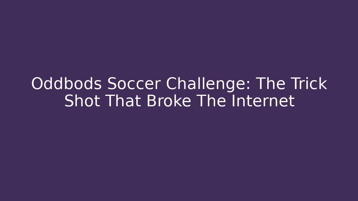 Oddbods Soccer Challenge: The Trick Shot That Broke The Internet
