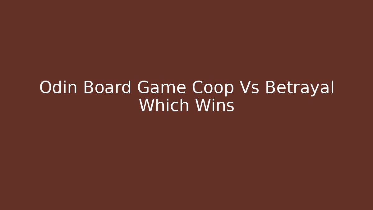 Odin Board Game Coop Vs Betrayal Which Wins
