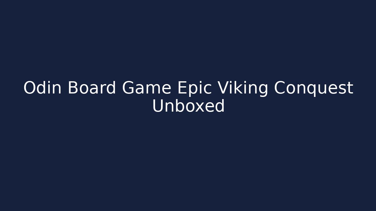 Odin Board Game Epic Viking Conquest Unboxed