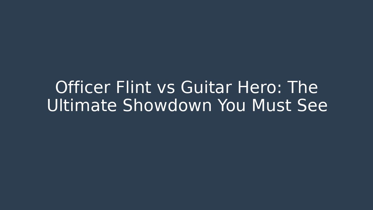 Officer Flint vs Guitar Hero: The Ultimate Showdown You Must See
