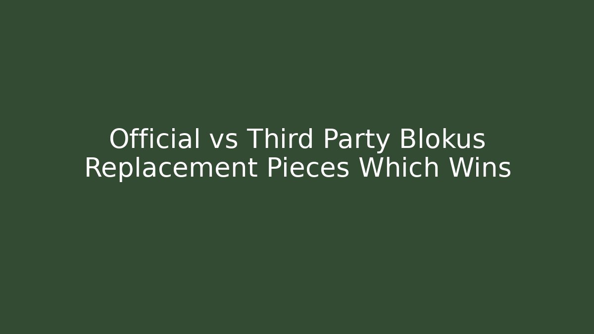 Official vs Third Party Blokus Replacement Pieces Which Wins