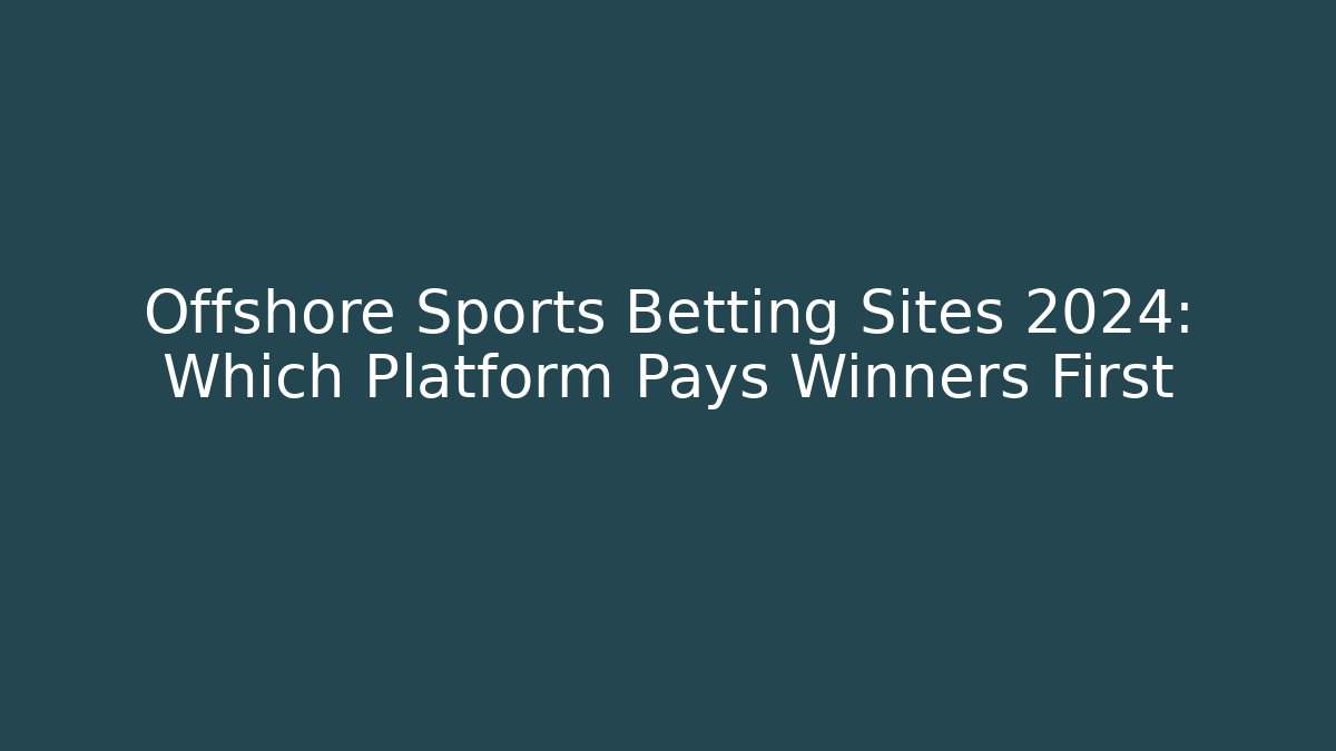 Offshore Sports Betting Sites 2024: Which Platform Pays Winners First