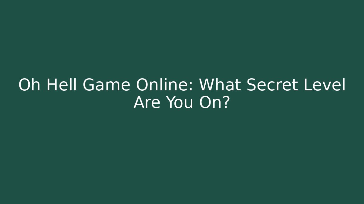 Oh Hell Game Online: What Secret Level Are You On?