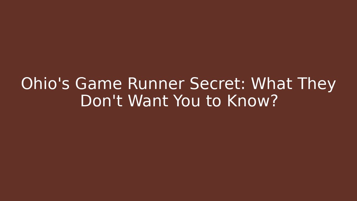 Ohio's Game Runner Secret: What They Don't Want You to Know?