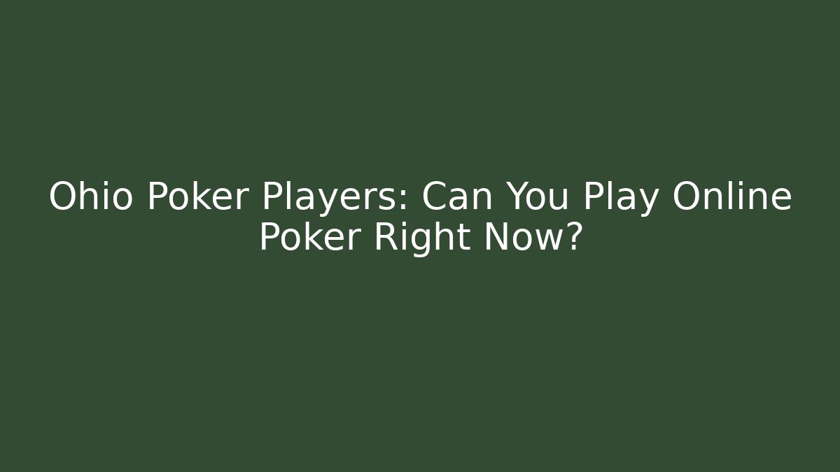 Ohio Poker Players: Can You Play Online Poker Right Now?