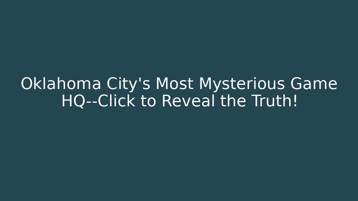 Oklahoma City’s Most Mysterious Game HQ—Click to Reveal the Truth!