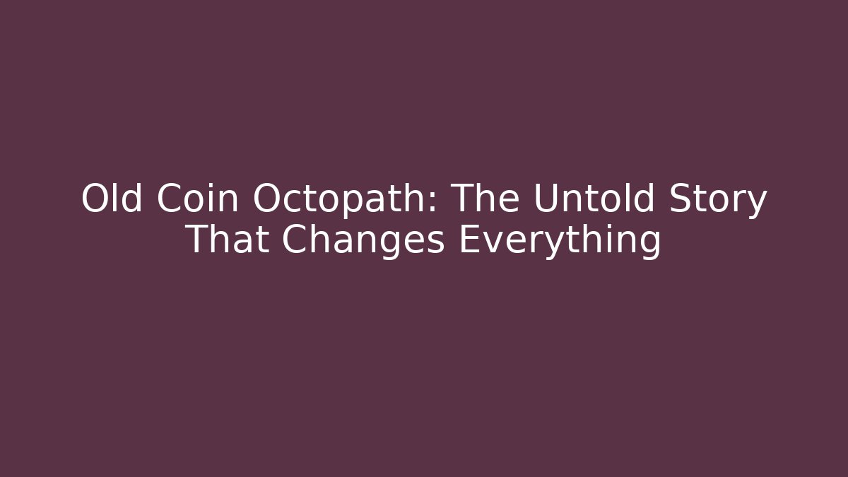 Old Coin Octopath: The Untold Story That Changes Everything - Método de Aprovação