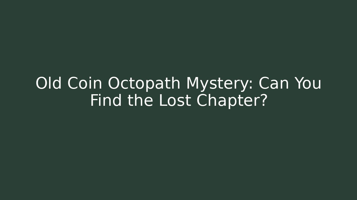 Old Coin Octopath Mystery: Can You Find the Lost Chapter?