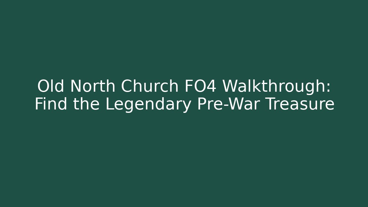 Old North Church FO4 Walkthrough: Find the Legendary Pre-War Treasure
