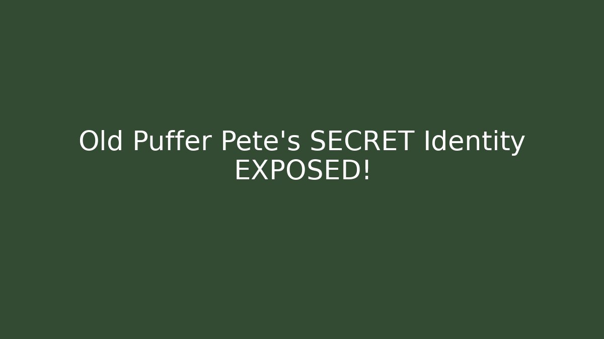 Old Puffer Pete's SECRET Identity EXPOSED! - Método de Aprovação