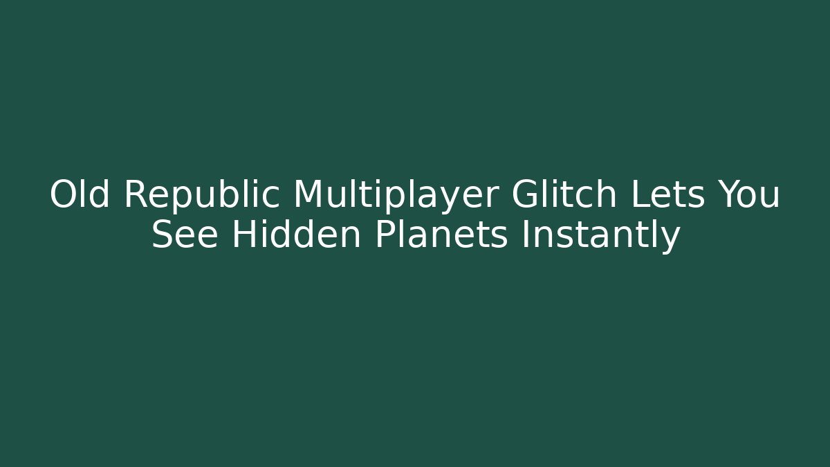 Old Republic Multiplayer Glitch Lets You See Hidden Planets Instantly