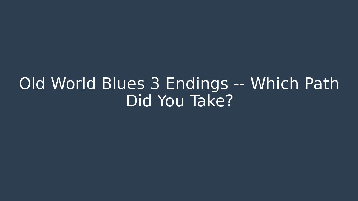 Old World Blues 3 Endings — Which Path Did You Take?