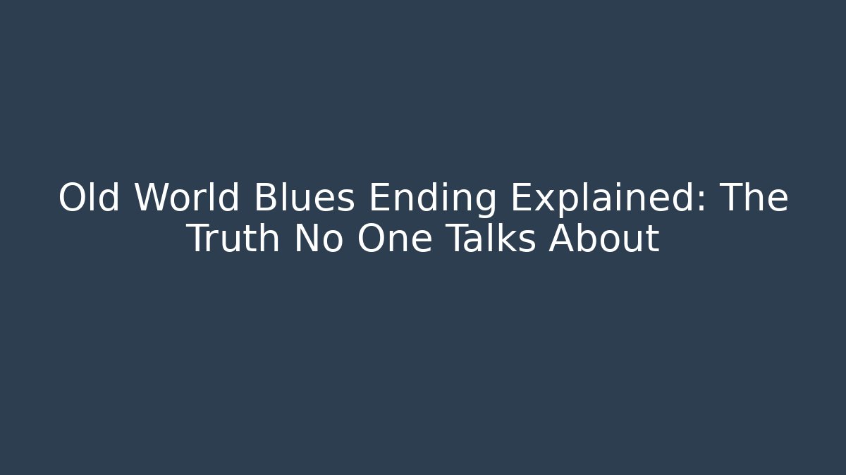 Old World Blues Ending Explained: The Truth No One Talks About