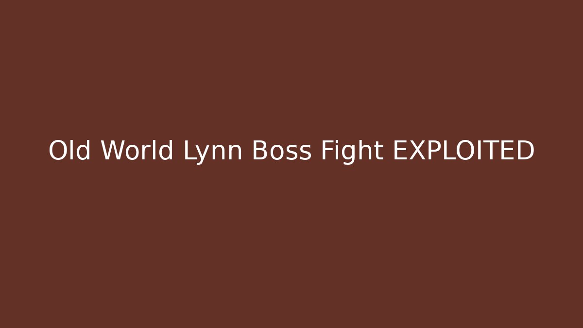Old World Lynn Boss Fight EXPLOITED - Método de Aprovação