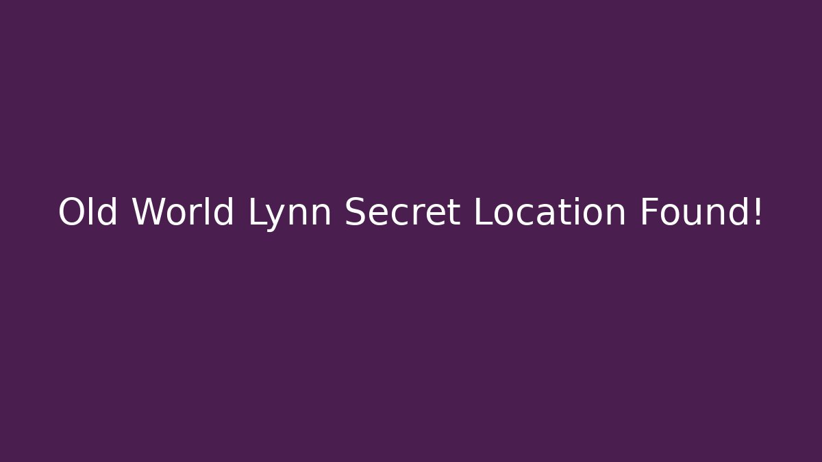 Old World Lynn Secret Location Found! - Método de Aprovação