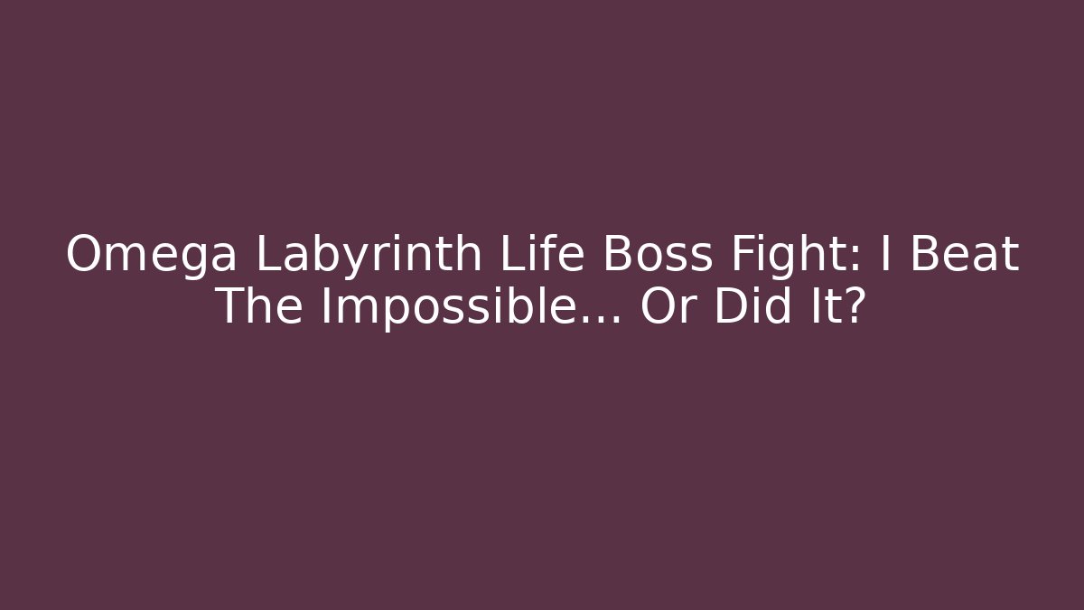 Omega Labyrinth Life Boss Fight: I Beat The Impossible… Or Did It?