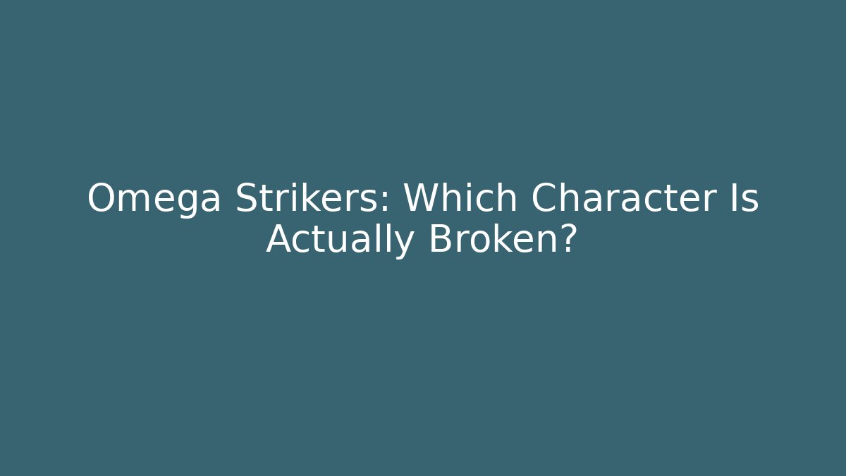Omega Strikers: Which Character Is Actually Broken?