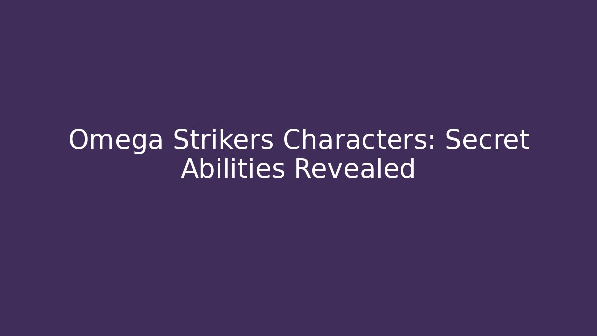 Omega Strikers Characters: Secret Abilities Revealed