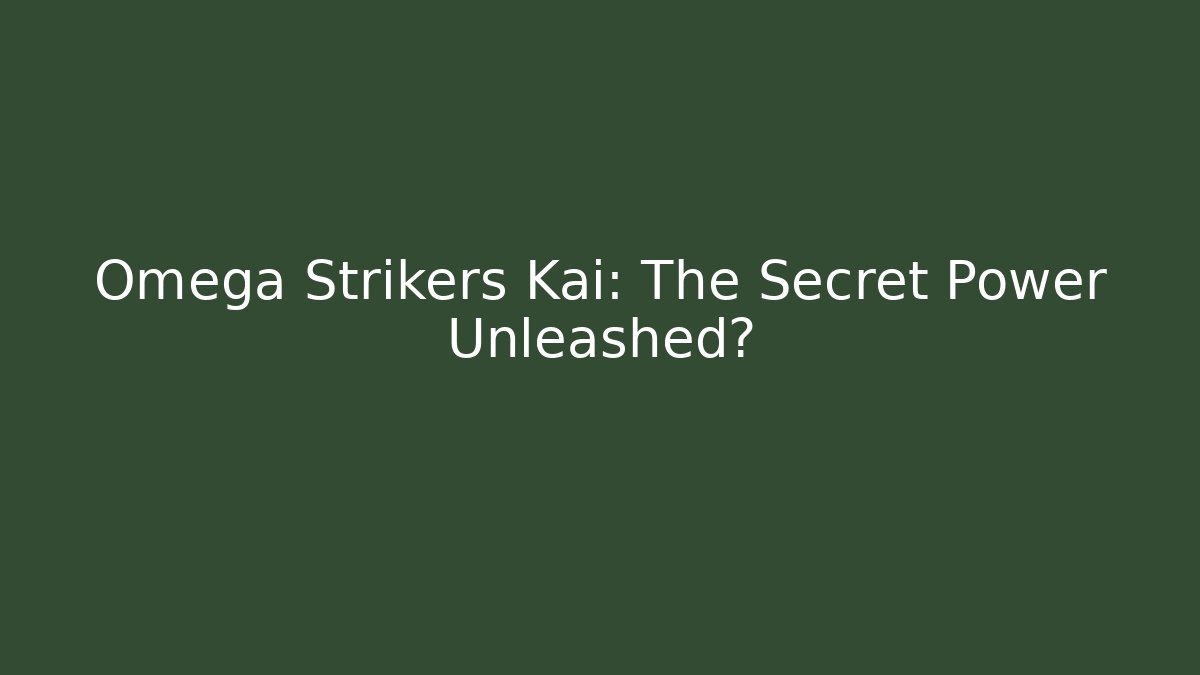 Omega Strikers Kai: The Secret Power Unleashed?