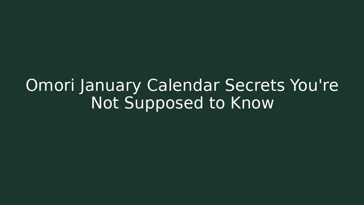 Omori January Calendar Secrets You're Not Supposed to Know