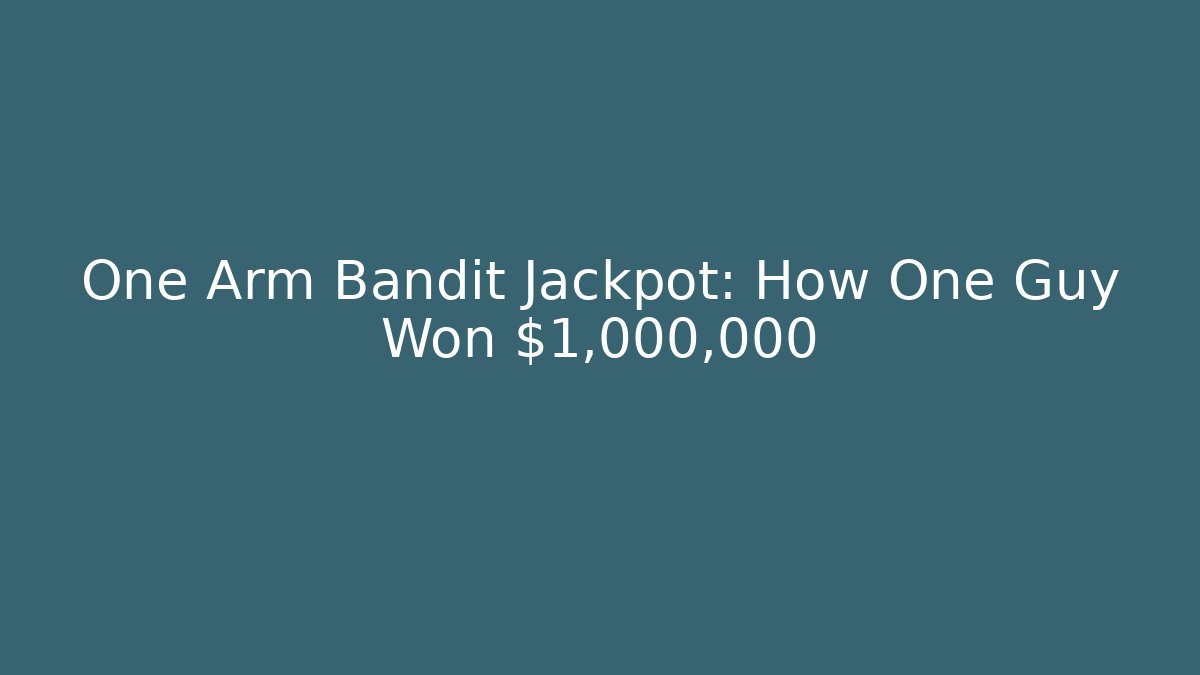 One Arm Bandit Jackpot: How One Guy Won $1,000,000