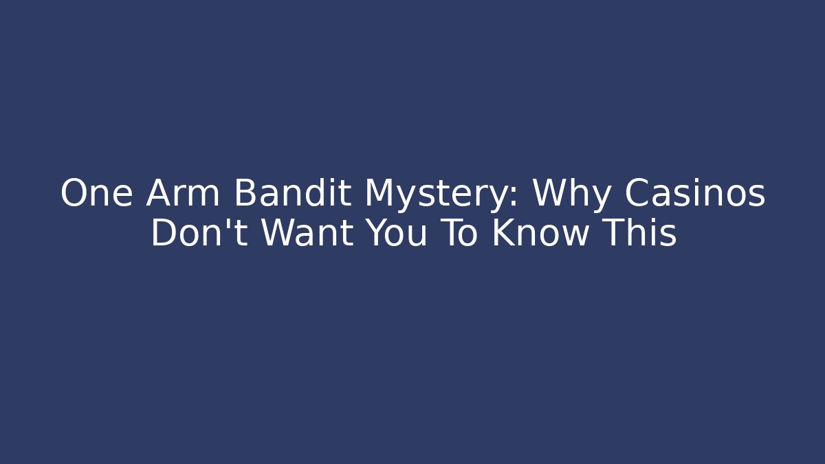 One Arm Bandit Mystery: Why Casinos Don't Want You To Know This