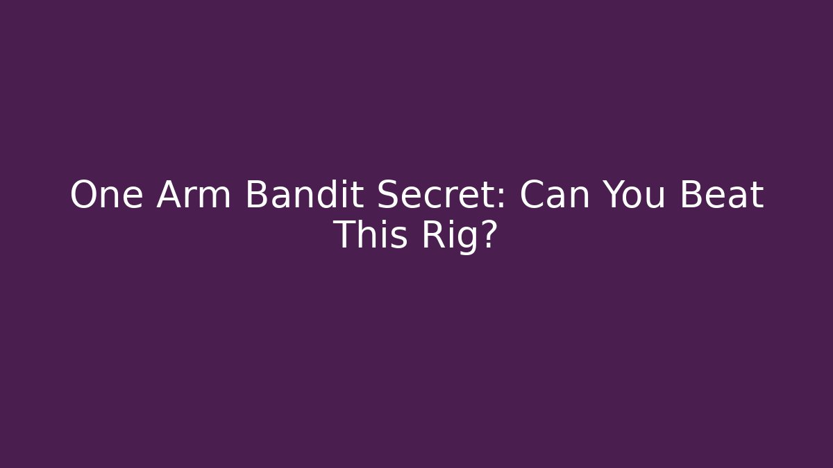 One Arm Bandit Secret: Can You Beat This Rig?