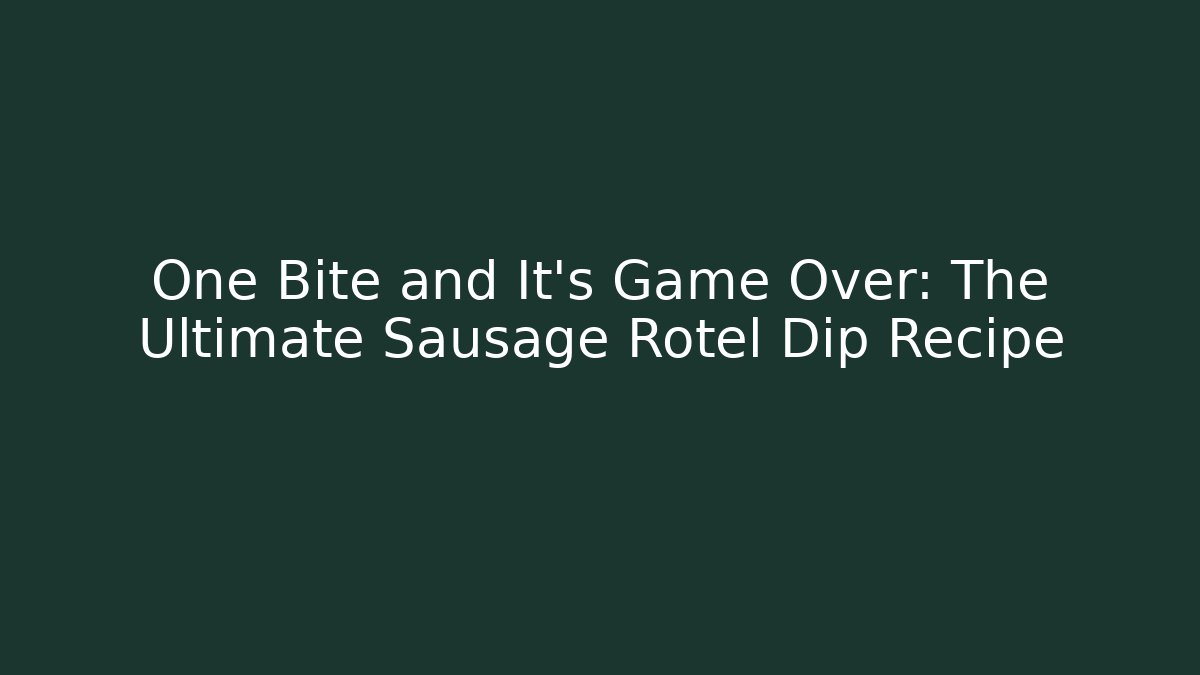 One Bite and It's Game Over: The Ultimate Sausage Rotel Dip Recipe