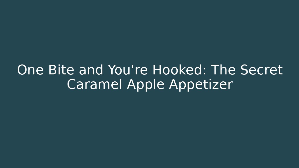 One Bite and You're Hooked: The Secret Caramel Apple Appetizer