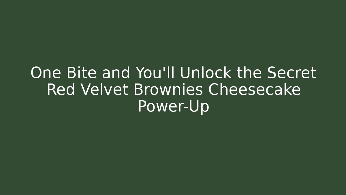 One Bite and You’ll Unlock the Secret Red Velvet Brownies Cheesecake Power-Up - Método de Aprovação