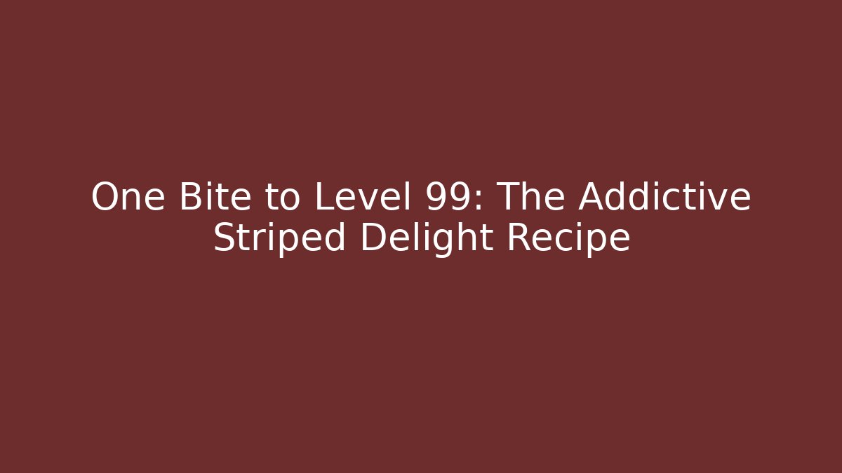 One Bite to Level 99: The Addictive Striped Delight Recipe