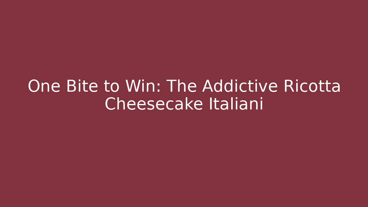 One Bite to Win: The Addictive Ricotta Cheesecake Italiani