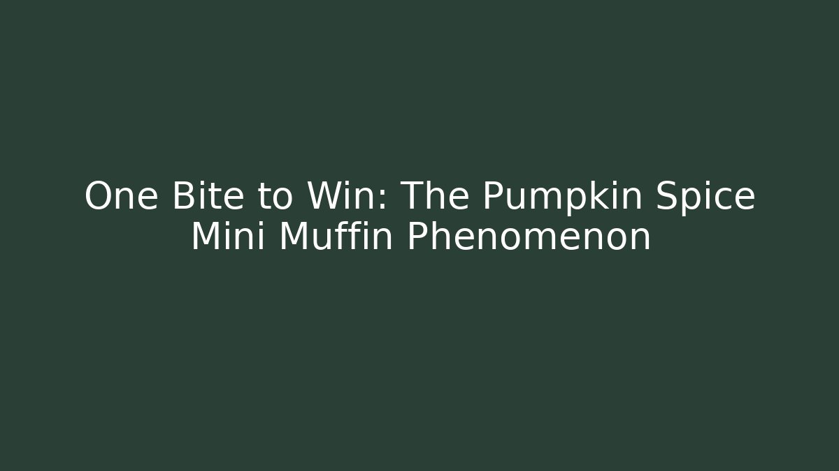 One Bite to Win: The Pumpkin Spice Mini Muffin Phenomenon