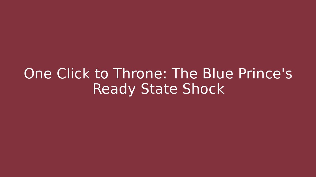 One Click to Throne: The Blue Prince's Ready State Shock